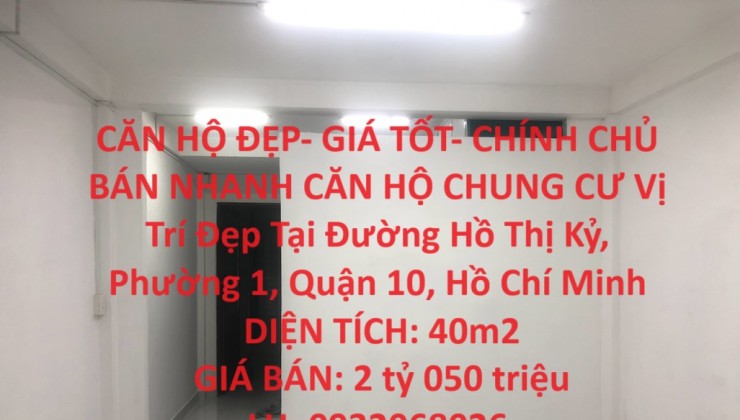 CĂN HỘ ĐẸP- GIÁ TỐT- CHÍNH CHỦ BÁN NHANH CĂN HỘ CHUNG CƯ Vị Trí Đẹp Tại Quận 10 - HCM